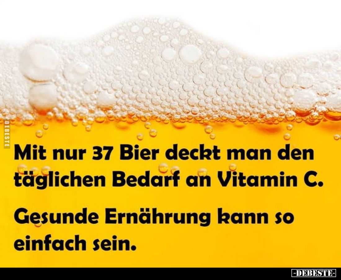 Mit nur 37 Bier deckt man den täglichen Bedarf an Vitamin C.
Gesunde Ernährung kann so einfach sein.
