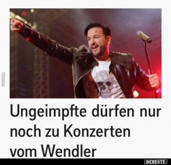 Ungeimpfte dürfen nur noch zu Konzerten vom Wendler.. - Lustige Bilder | DEBESTE.de
