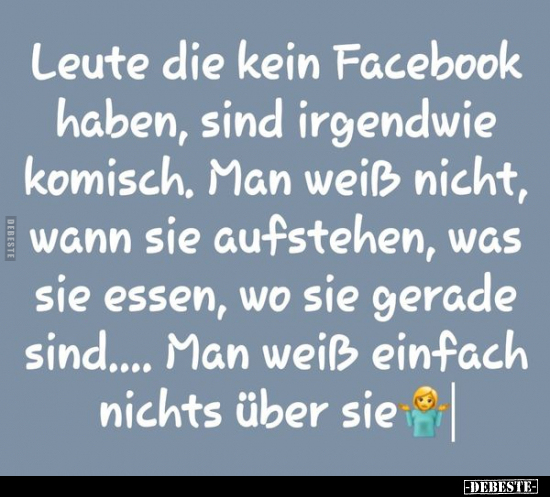Leute die kein Facebook haben, sind irgendwie komisch, Man.. - Lustige Bilder | DEBESTE.de