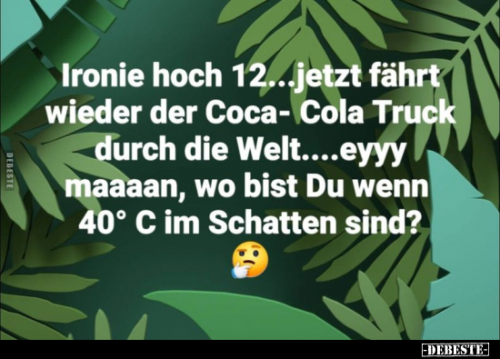 Ironie hoch 12... jetzt fährt wieder der Coca-Cola.. - Lustige Bilder | DEBESTE.de