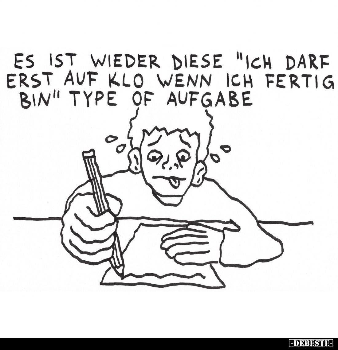 Es ist wieder diese "Ich darf erst auf Klo wenn ich fertig bin" Type of Aufgabe.