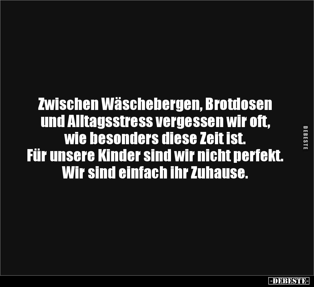 Zwischen Wäschebergen, Brotdosen 
und Alltagsstress vergessen wir oft, 
wie besonders diese Zeit ist. 
Für unsere Kinder s...