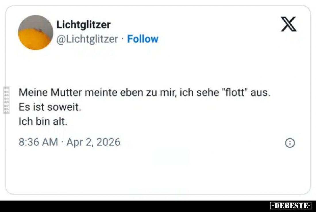 Meine Mutter meinte eben zu mir, ich sehe "flott" aus.. - Lustige Bilder | DEBESTE.de