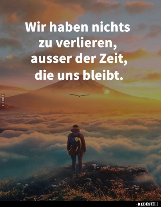 Wir haben nichts zu verlieren, ausser der Zeit.. - Lustige Bilder | DEBESTE.de