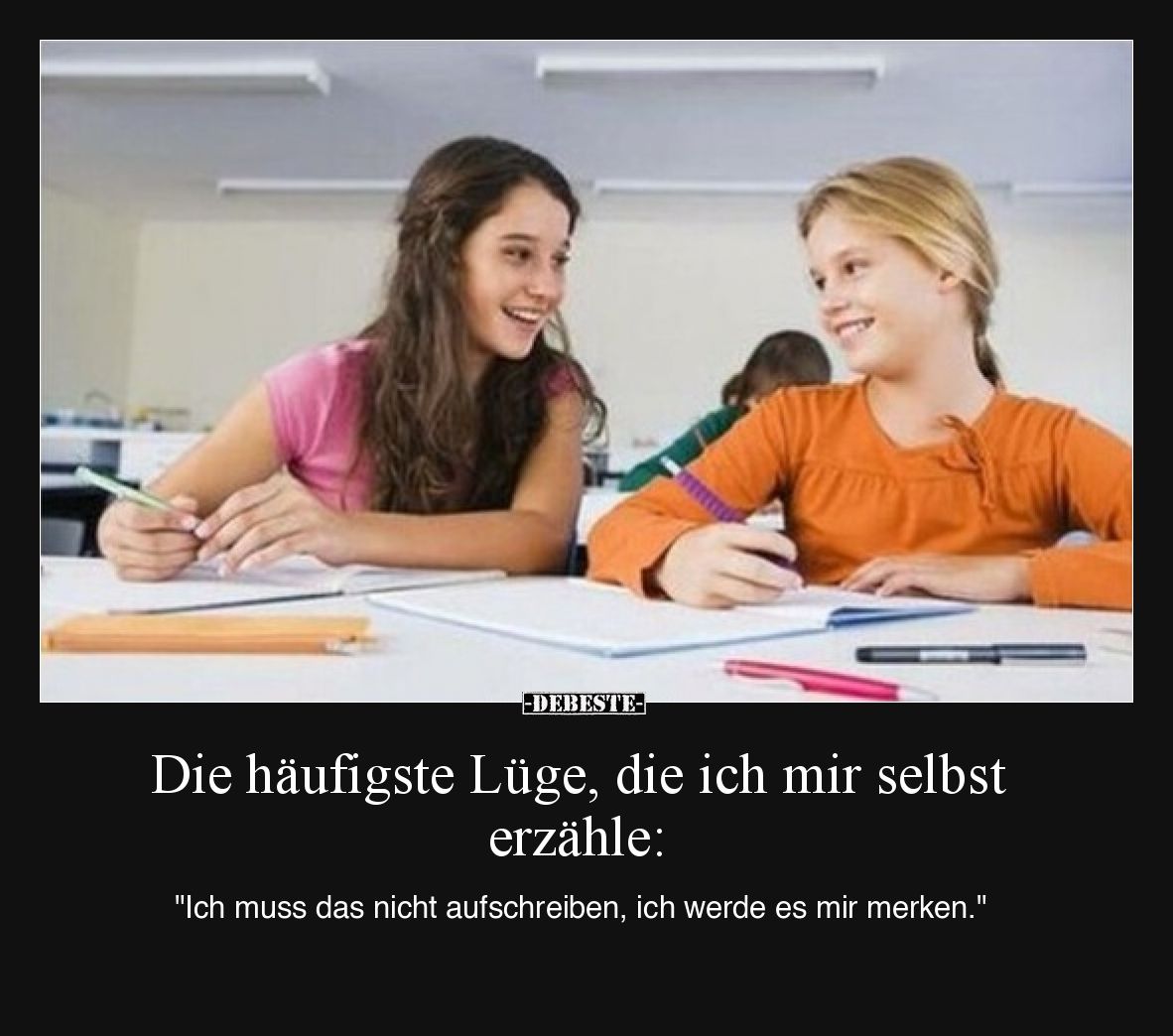 Die häufigste Lüge, die ich mir selbst erzähle:  "Ich muss das nicht aufschreiben, ich werde es mir merken."