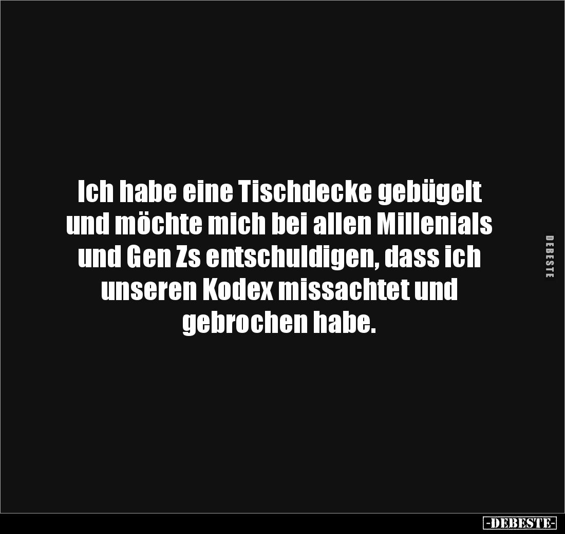 Ich habe eine Tischdecke gebügelt und möchte mich bei allen Millenials und Gen Zs entschuldigen, dass ich unseren Kodex missa...