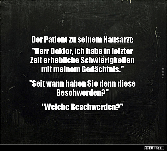 Der Patient zu seinem Hausarzt: "Herr Doktor, ich habe in.." - Lustige Bilder | DEBESTE.de