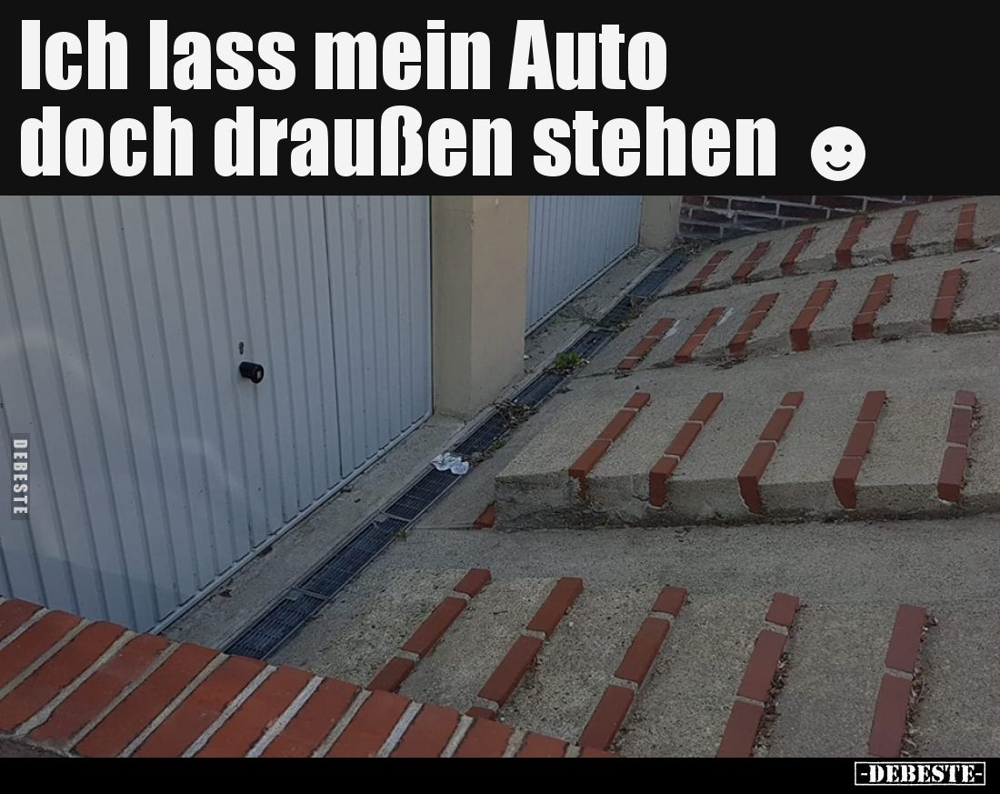 Ich lass mein Auto doch draußen stehen.