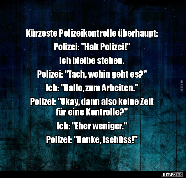 Kürzeste Polizeikontrolle überhaupt: Polizei: "Halt.." - Lustige Bilder | DEBESTE.de