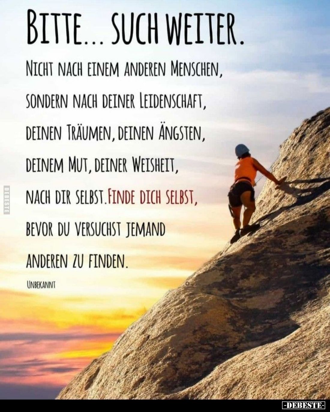 Bitte... Such weiter.
Nicht nach einem anderen Menschen, sondern nach deiner Leidenschaft, deinen Träumen, deinen Ängsten, d...