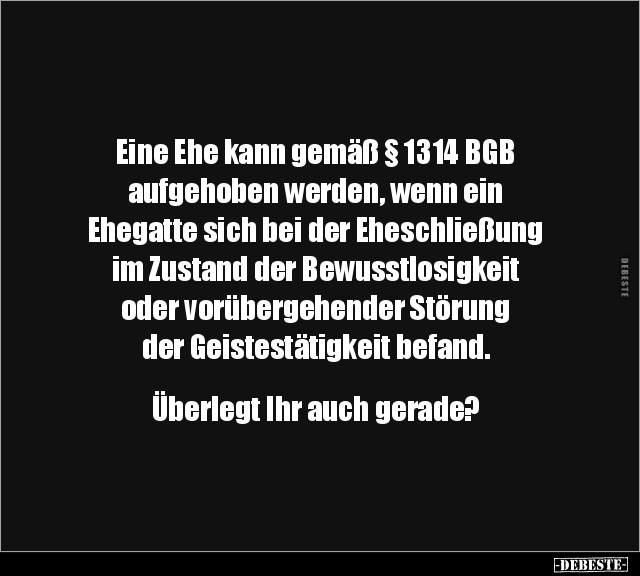 Eine Ehe kann gemäß § 1314 BGB aufgehoben werden, wenn ein.. - Lustige Bilder | DEBESTE.de