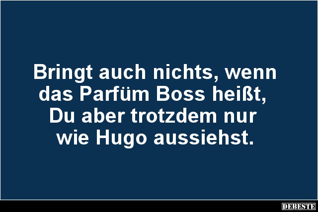 Bringt auch nichts, wenn das Parfüm Boss heißt.. - Lustige Bilder | DEBESTE.de