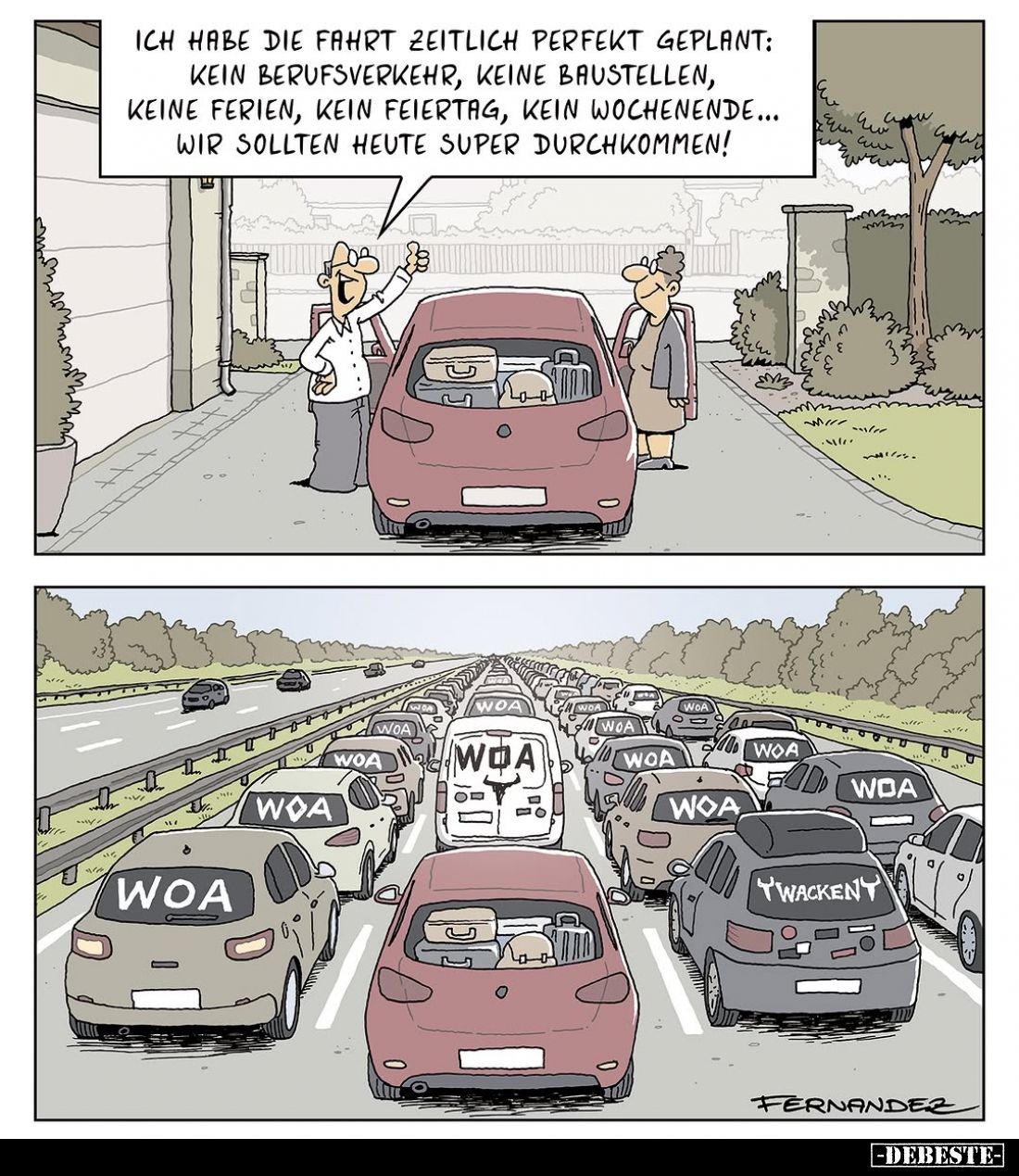 Ich habe die Fahrt zeitlich perfekt geplant: kein Berufsverkehr, keine Baustellen, keine Ferien, kein Feiertag, kein Wochenen...