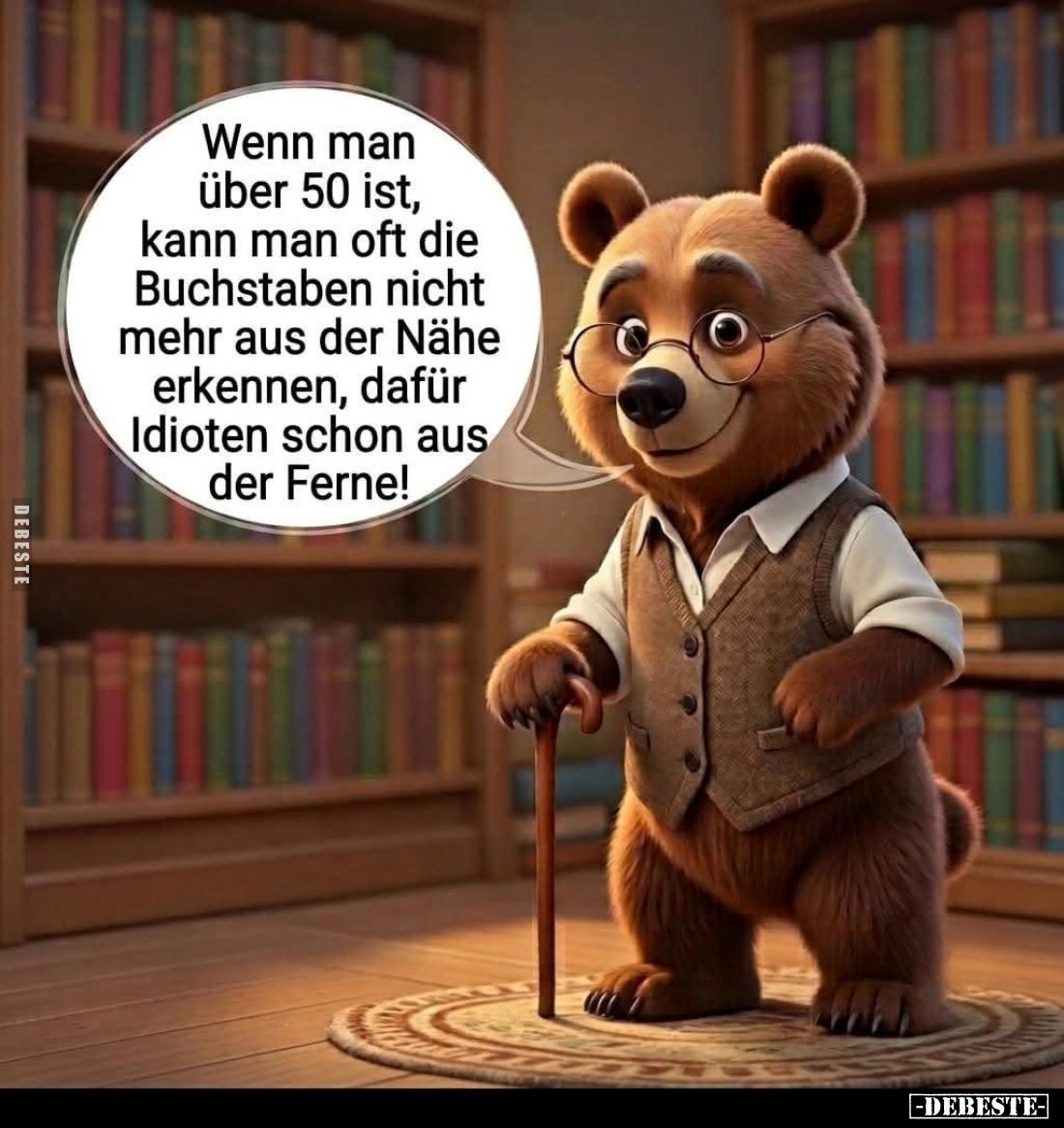 Wenn man über 50 ist, kann man oft die Buchstaben nicht mehr aus der Nähe erkennen, dafür Idioten schon aus der Ferne!