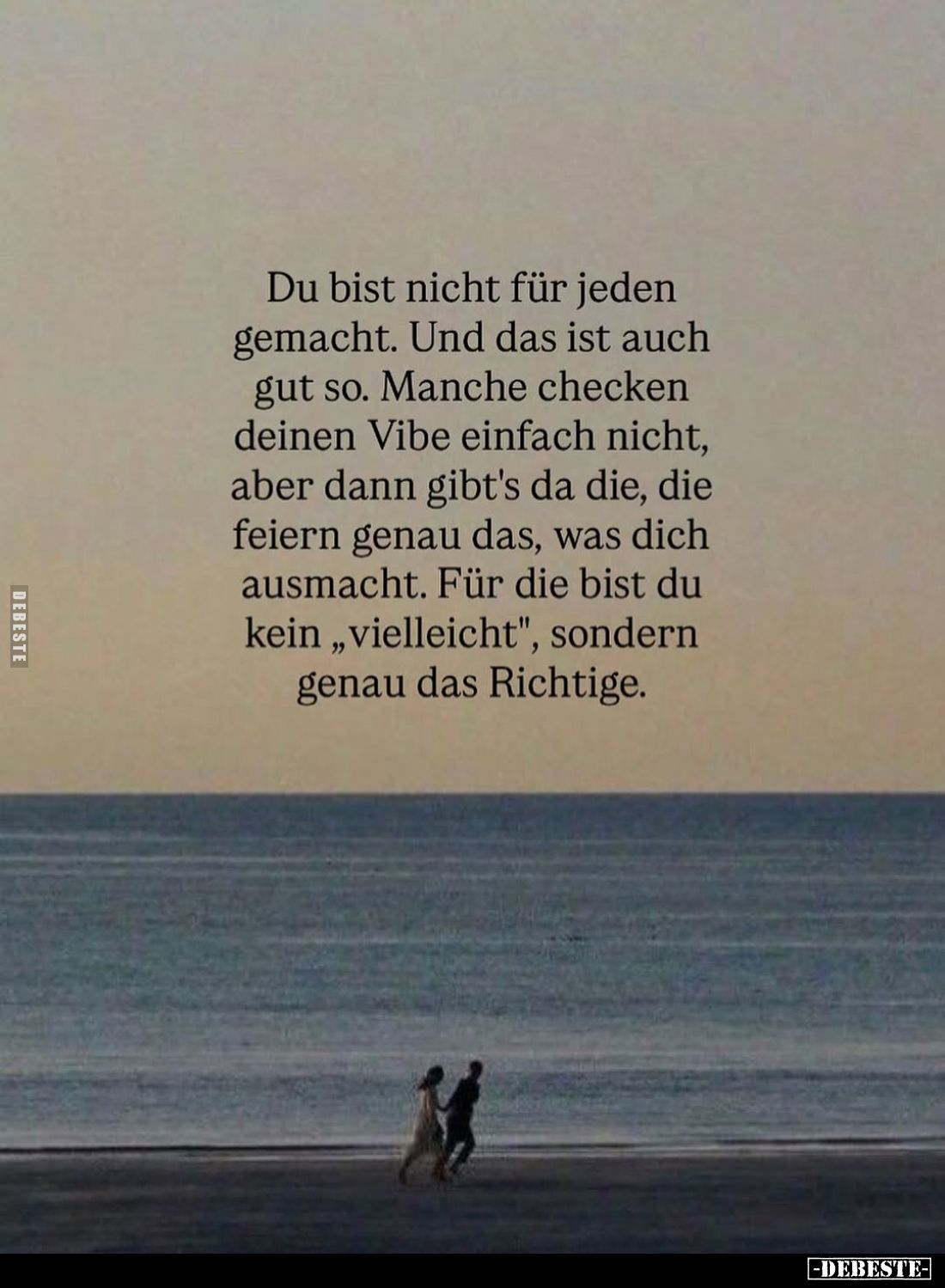 Du bist nicht für jeden gemacht. Und das ist auch gut so. Manche checken deinen Vibe einfach nicht, aber dann gibt's da die, ...