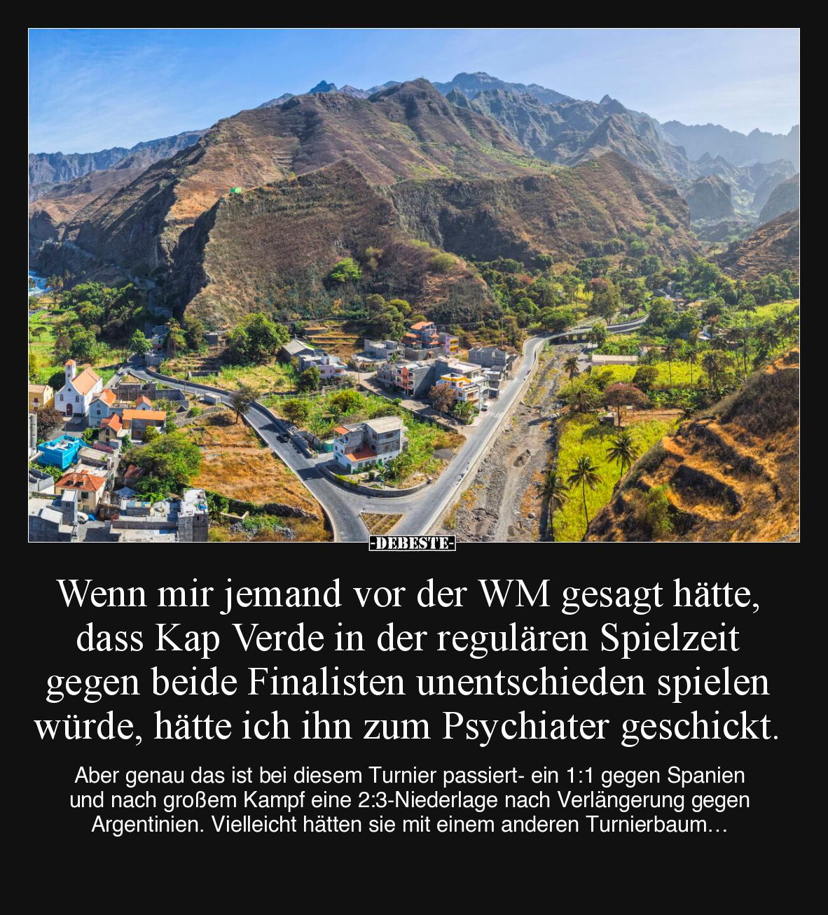 Wenn mir jemand vor der WM gesagt hätte, dass Kap Verde in der regulären Spielzeit gegen beide Finalisten unentschieden spiel...