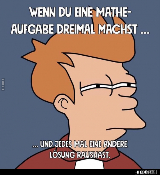 Wenn du eine Matheaufgabe dreimal machst... - Lustige Bilder | DEBESTE.de