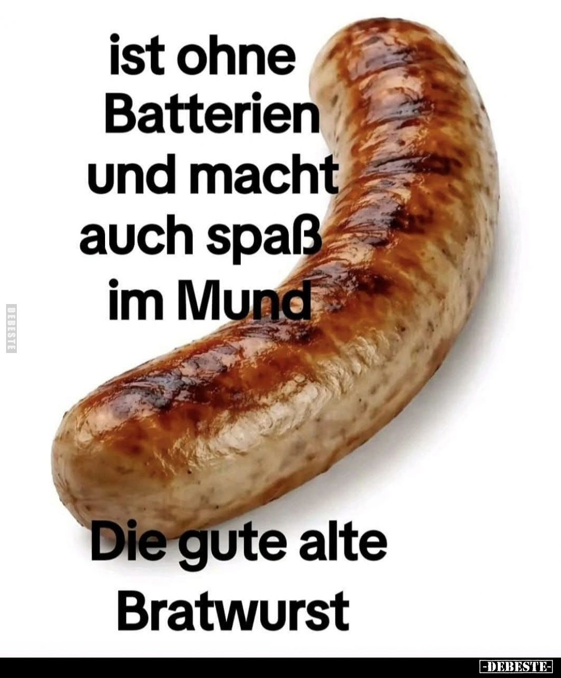Ist ohne Batterienund macht auch spaßim Mund - Die gute alteBratwurst.
