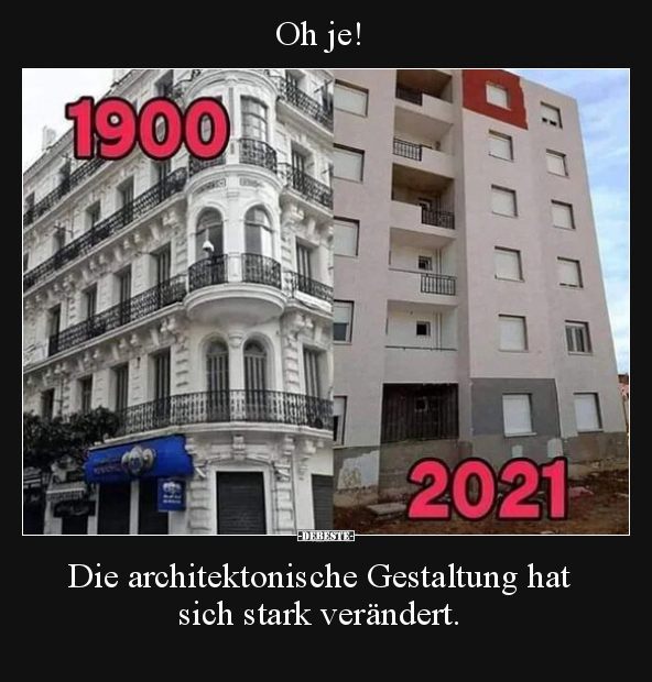 Oh je!
Die architektonische Gestaltung hat sich stark verändert.