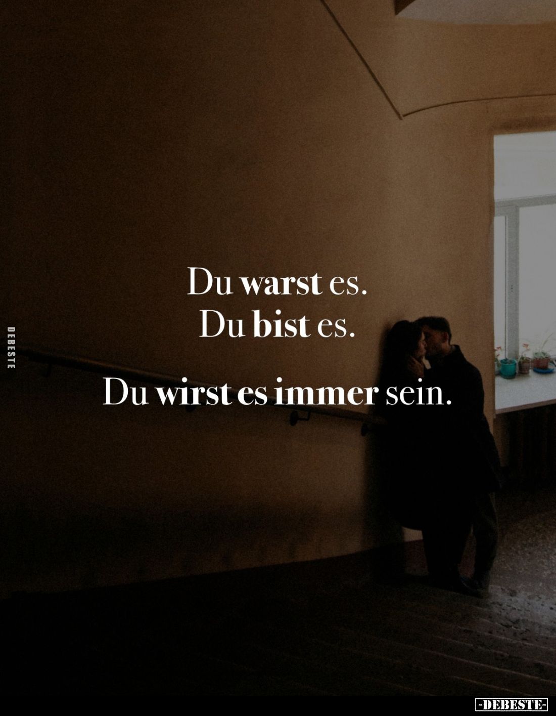 Du warst es.
Du bist es.
Du wirst es immer sein.
