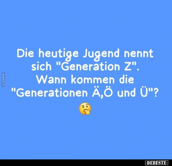 Die heutige Jugend nennt sich "Generation Z".. - Lustige Bilder | DEBESTE.de