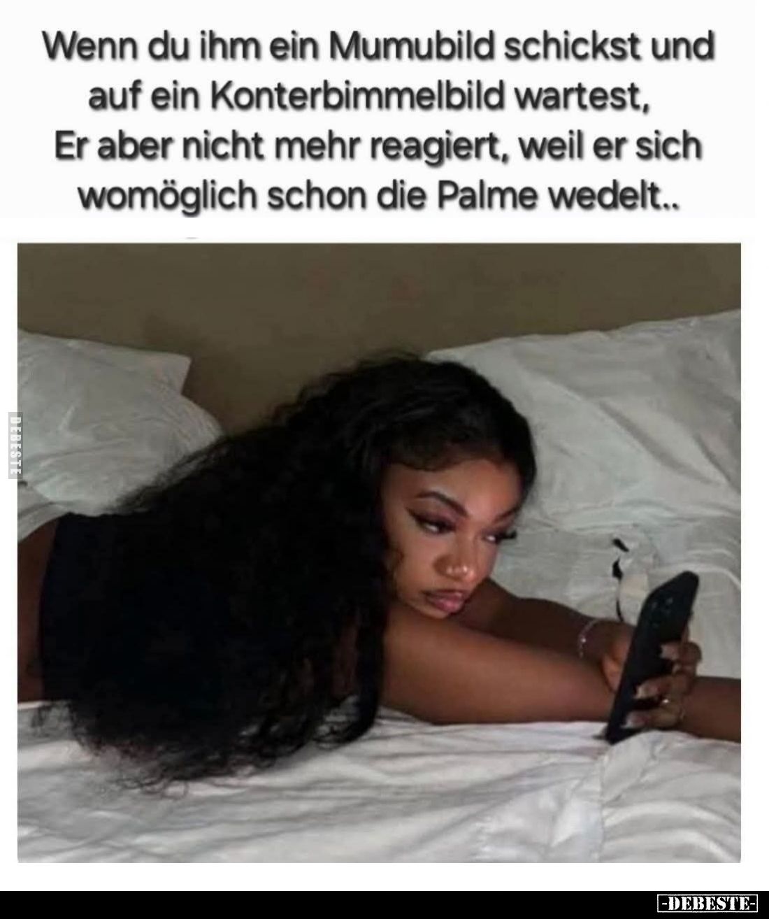 Wenn du ihm ein Mumubild schickst und auf ein Konterbimmelbild wartest, Er aber nicht mehr reagiert, weil er sich womöglich s...