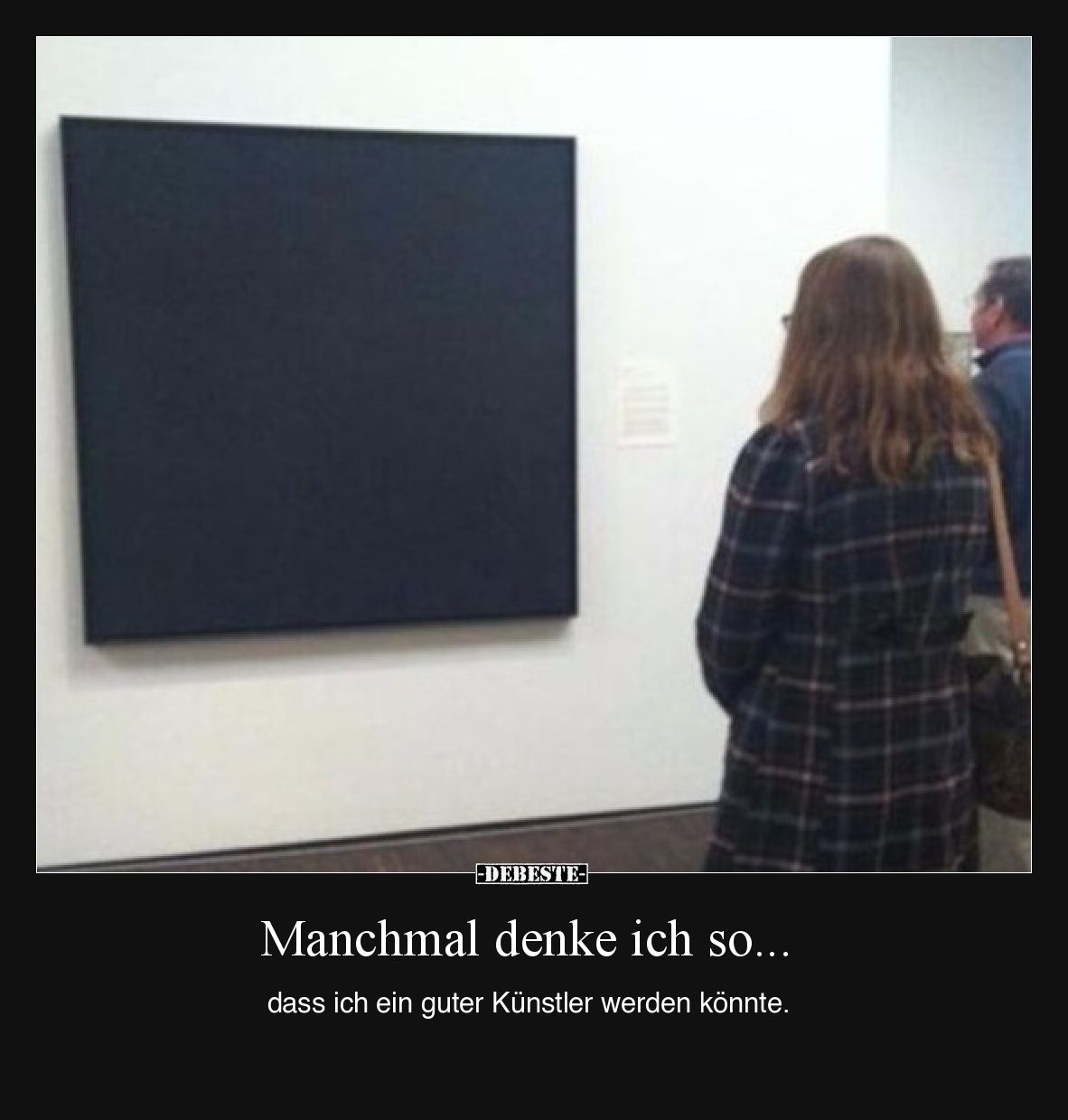 Manchmal denke ich so...

dass ich ein guter Künstler werden könnte.