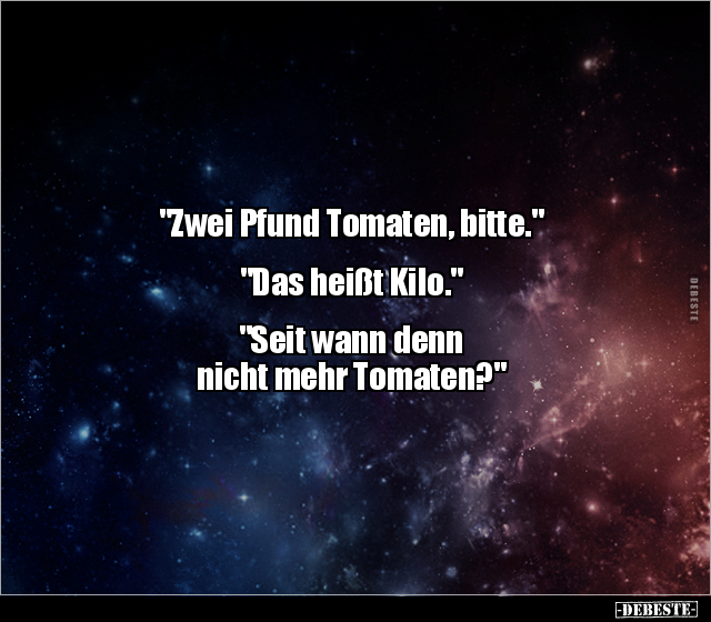 "Zwei Pfund Tomaten, bitte.. - Lustige Bilder | DEBESTE.de