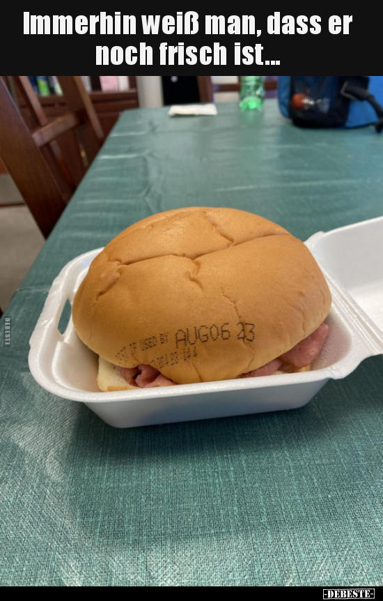 Immerhin weiß man, dass er noch frisch ist...