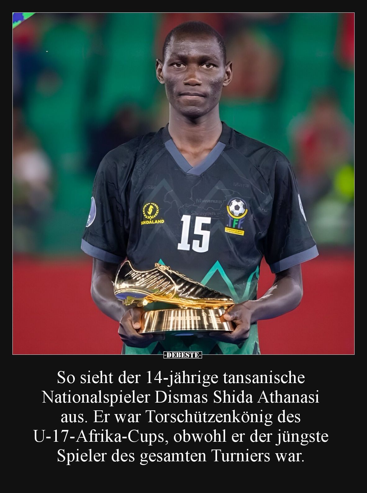 So sieht der 14-jährige tansanische Nationalspieler Dismas Shida Athanasi aus. Er war Torschützenkönig des U-17-Afrika-Cups, ...