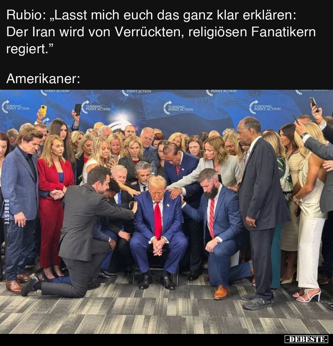 Rubio: „Lasst mich euch das ganz klar erklären: Der Iran wird von Verrückten, religiösen Fanatikern regiert.”
Amerikaner: