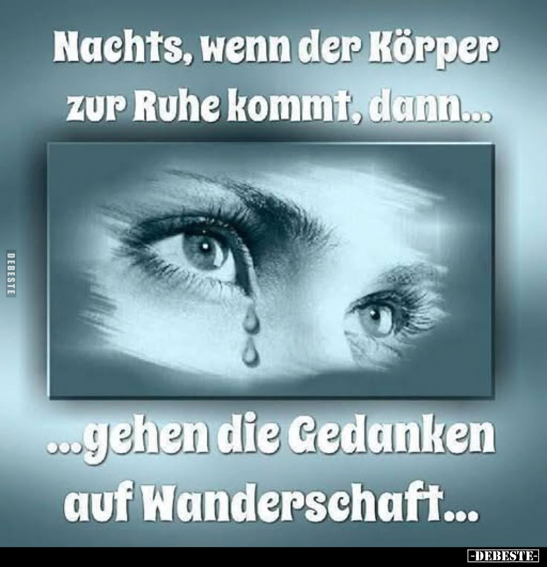 Nachts, wenn der Körper zur Ruhe kommt, dann...
...gehen die Gedanken auf Wanderschaft...