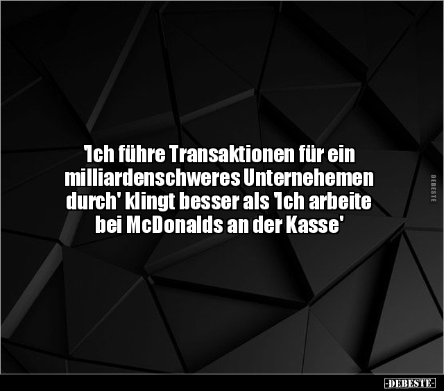 "Ich führe Transaktionen für ein milliardenschweres.." - Lustige Bilder | DEBESTE.de