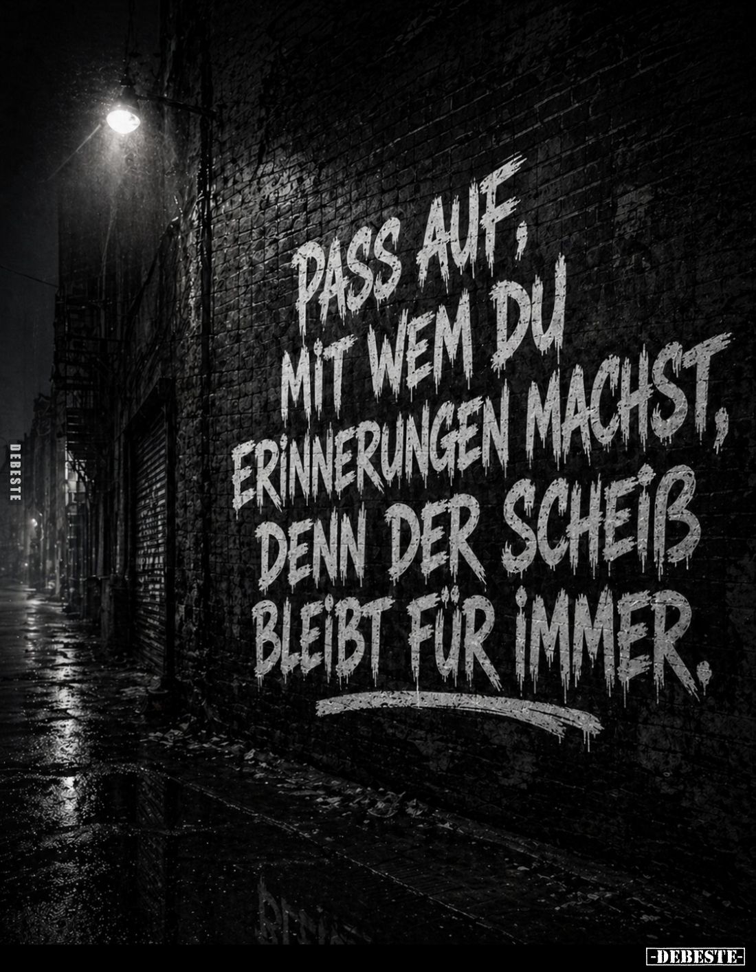 Pass auf, mit wem du Erinnerungen machst, denn der Scheiß bleibt für immer.