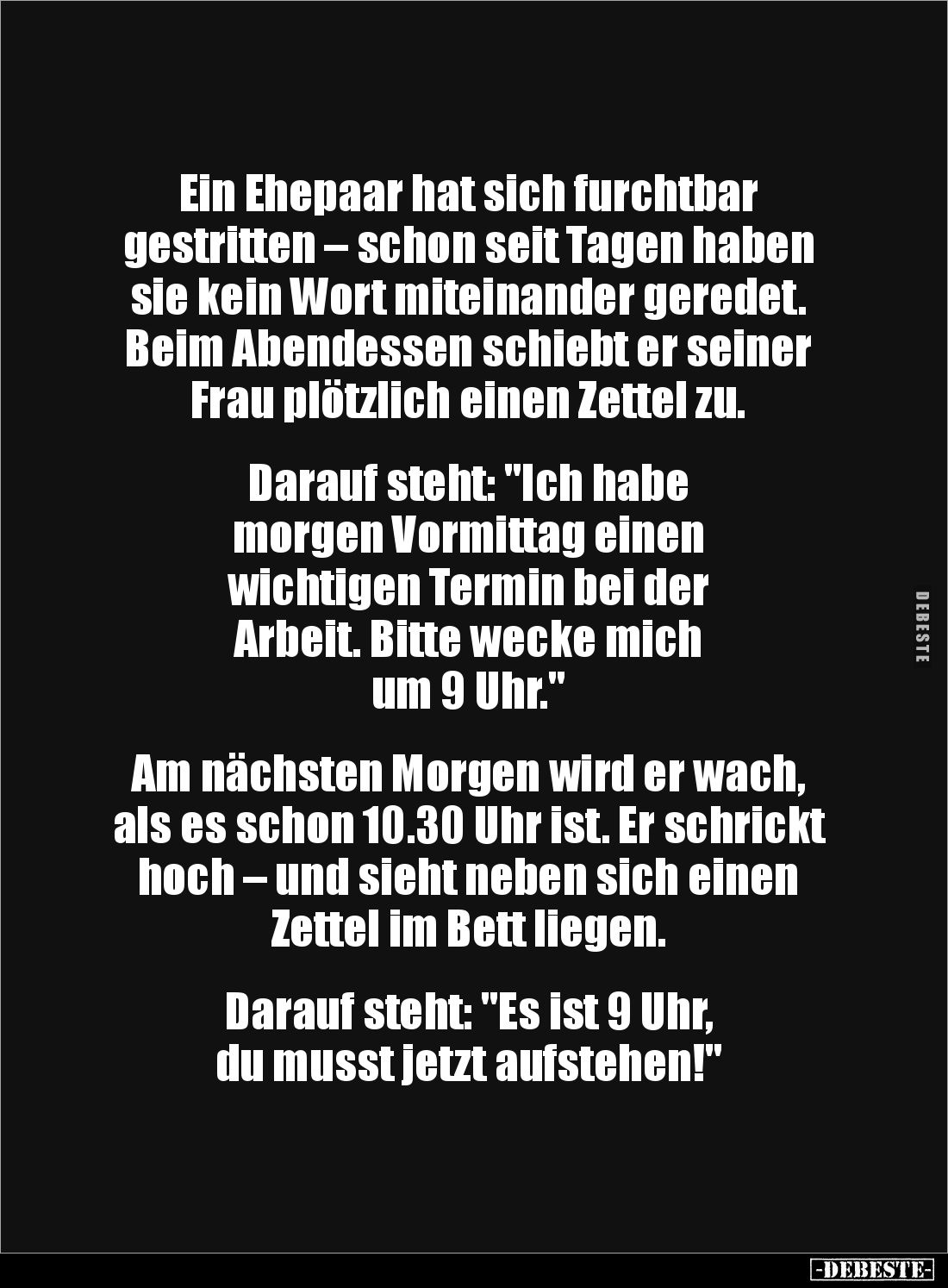 Ein Ehepaar hat sich furchtbar
gestritten – schon seit Tagen haben sie kein Wort miteinander geredet. Beim Abendessen schie...