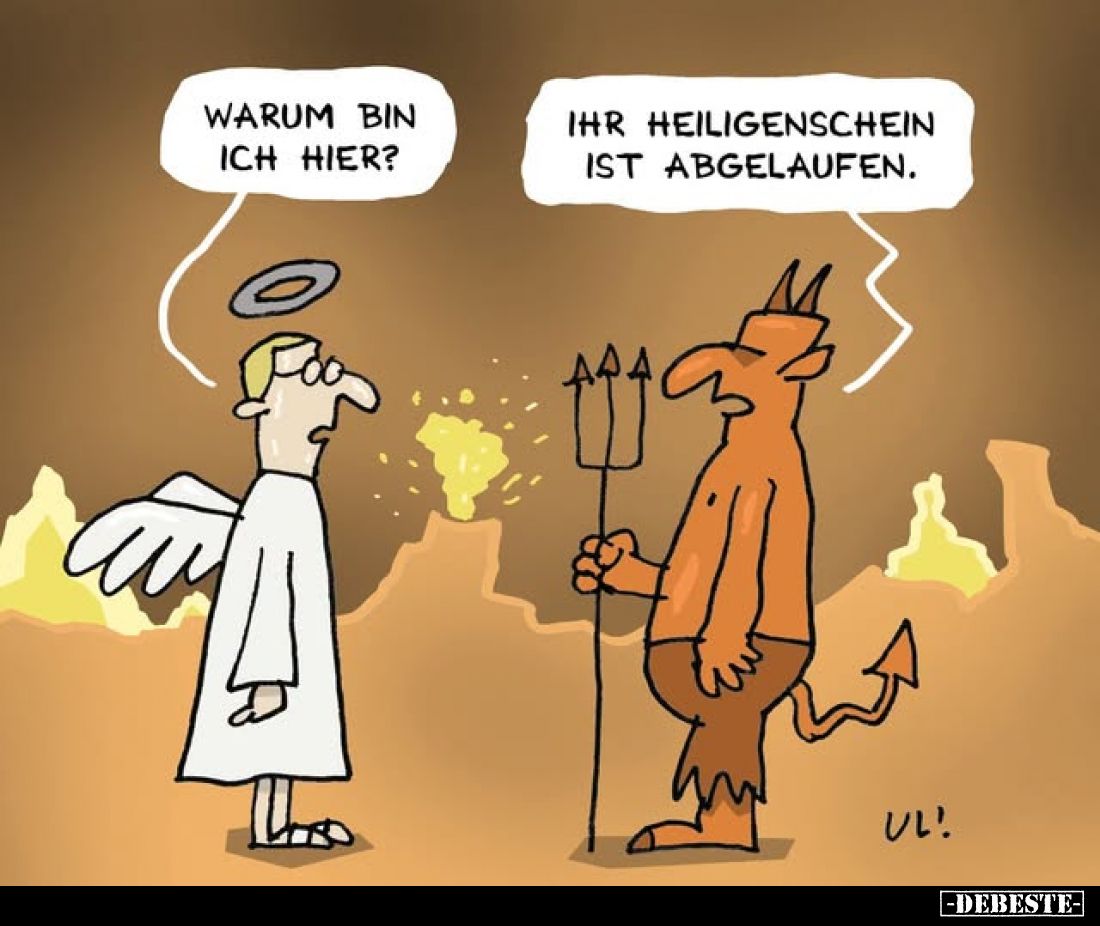 Warum bin ich hier? -
Ihr Heiligenschein ist abgelaufen.