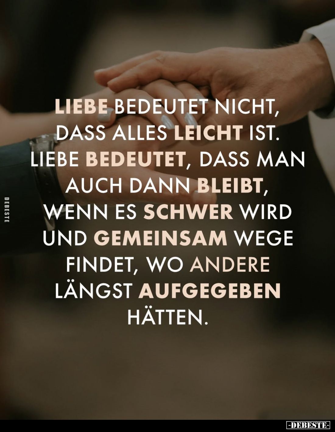 Liebe bedeutet nicht, dass alles leicht ist.
Liebe bedeutet, dass man auch dann bleibt, wenn es schwer wird und gemeinsam We...