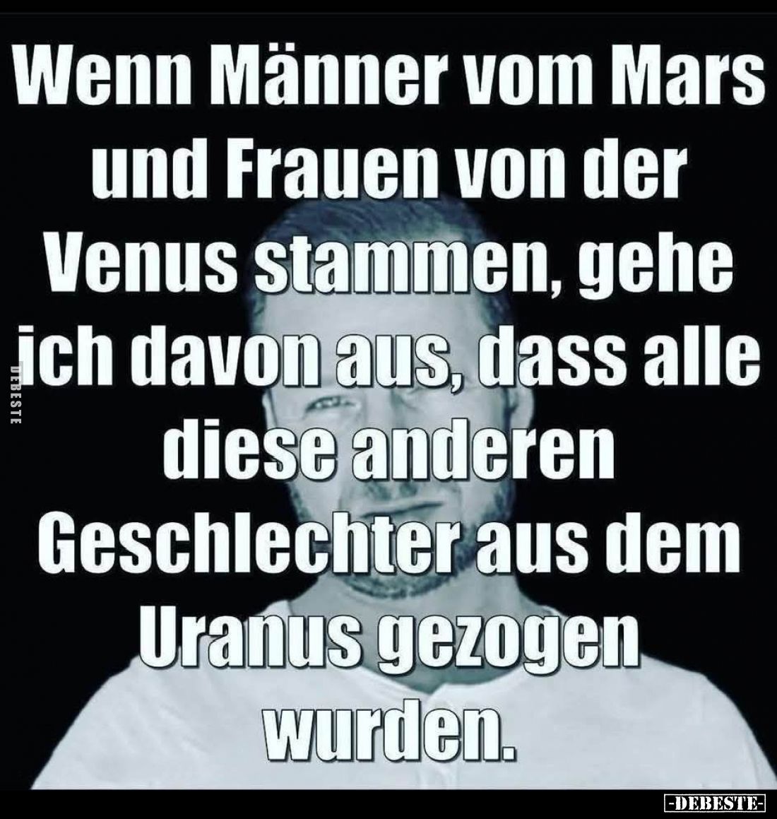 Wenn Männer vom Mars und Frauen von der Venus stammen, gehe ich davon aus, dass alle diese anderen Geschlechter aus dem Uranu...