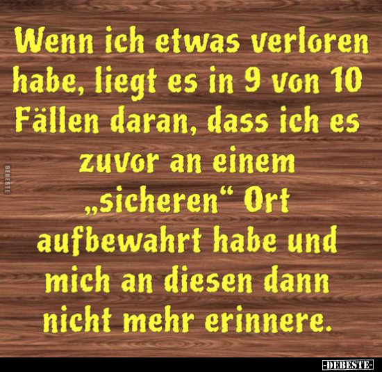 Wenn ich etwas verloren habe, liegt es in 9 von 10 Fällen daran, dass