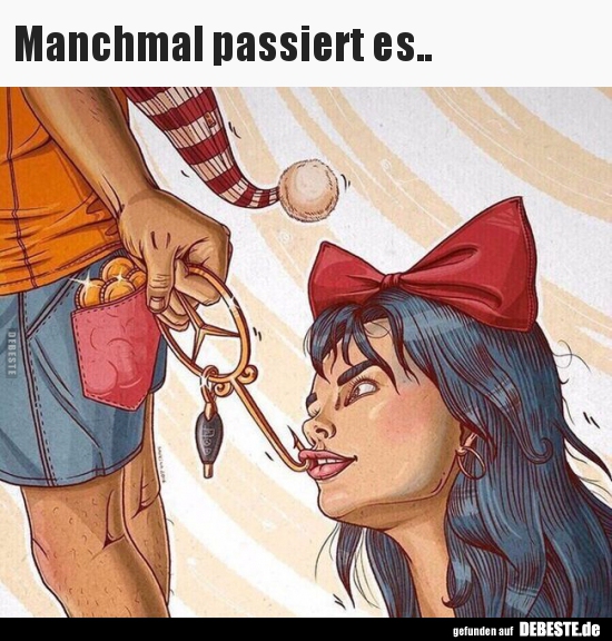 Manchmal passiert es..