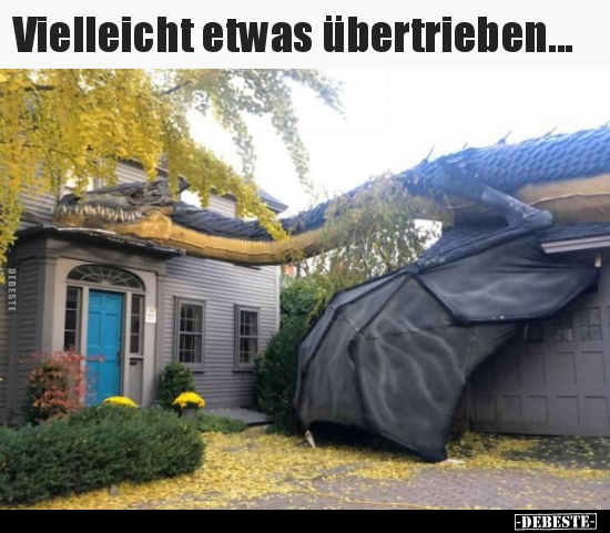 Vielleicht etwas übertrieben...