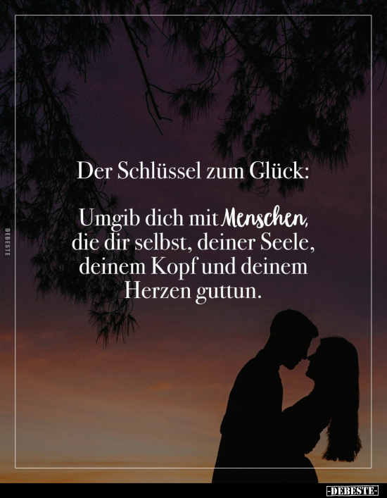 Der Schlüssel zum Glück: Umgib dich mit Menschen, die dir.. - Lustige Bilder | DEBESTE.de