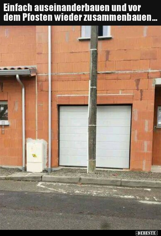 Einfach auseinanderbauen und vor dem Pfosten wieder..