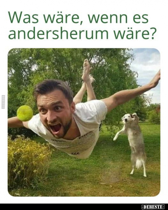 Was wäre, wenn es andersherum wäre?..