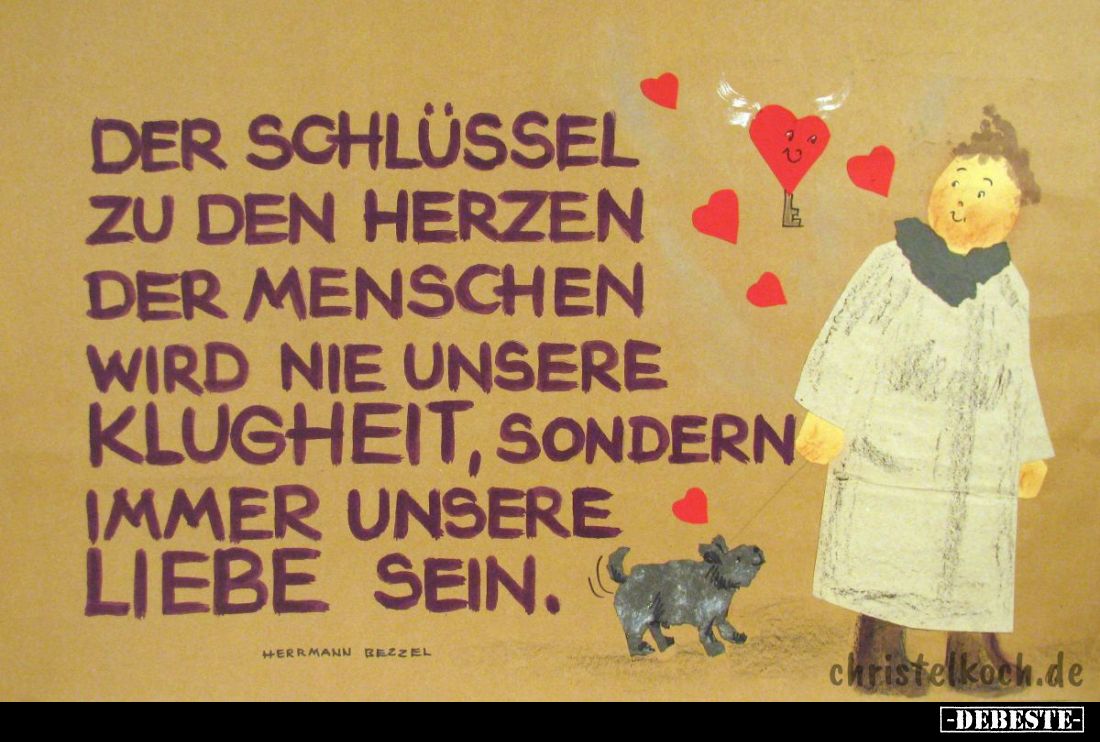 Der Schlüssel zu den Herzen der Menschen wird nie unsere Klugheit, sondern immer unsere Liebe sein.
Hermann Bezzel