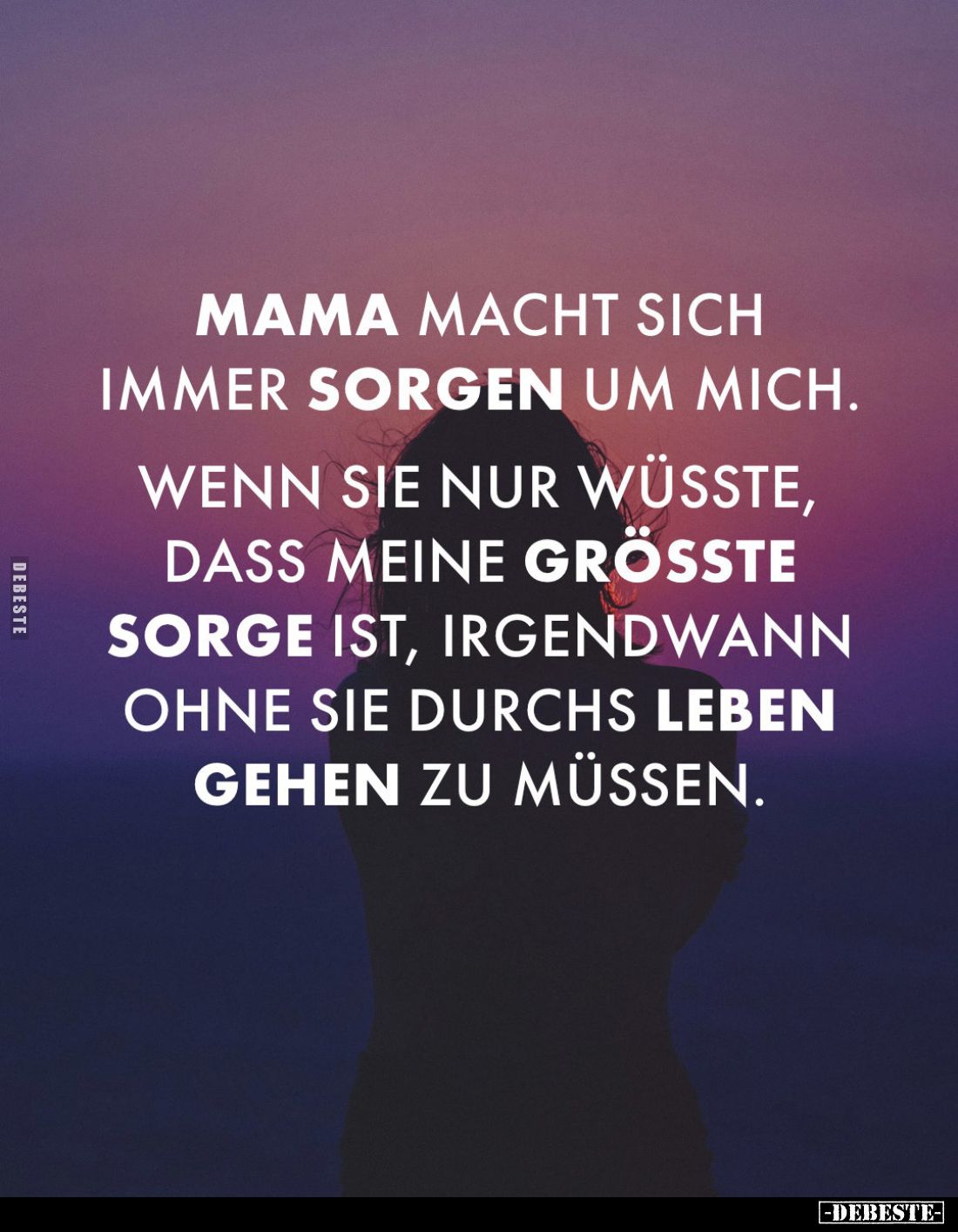 Mama macht sich immer Sorgen um mich.
Wenn sie nur wüsste, dass meine größte Sorge ist, irgendwann ohne sie durchs Leben geh...