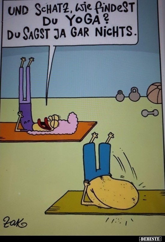 Und Schatz, wie findest du Yoga? Du sagst ja gar..