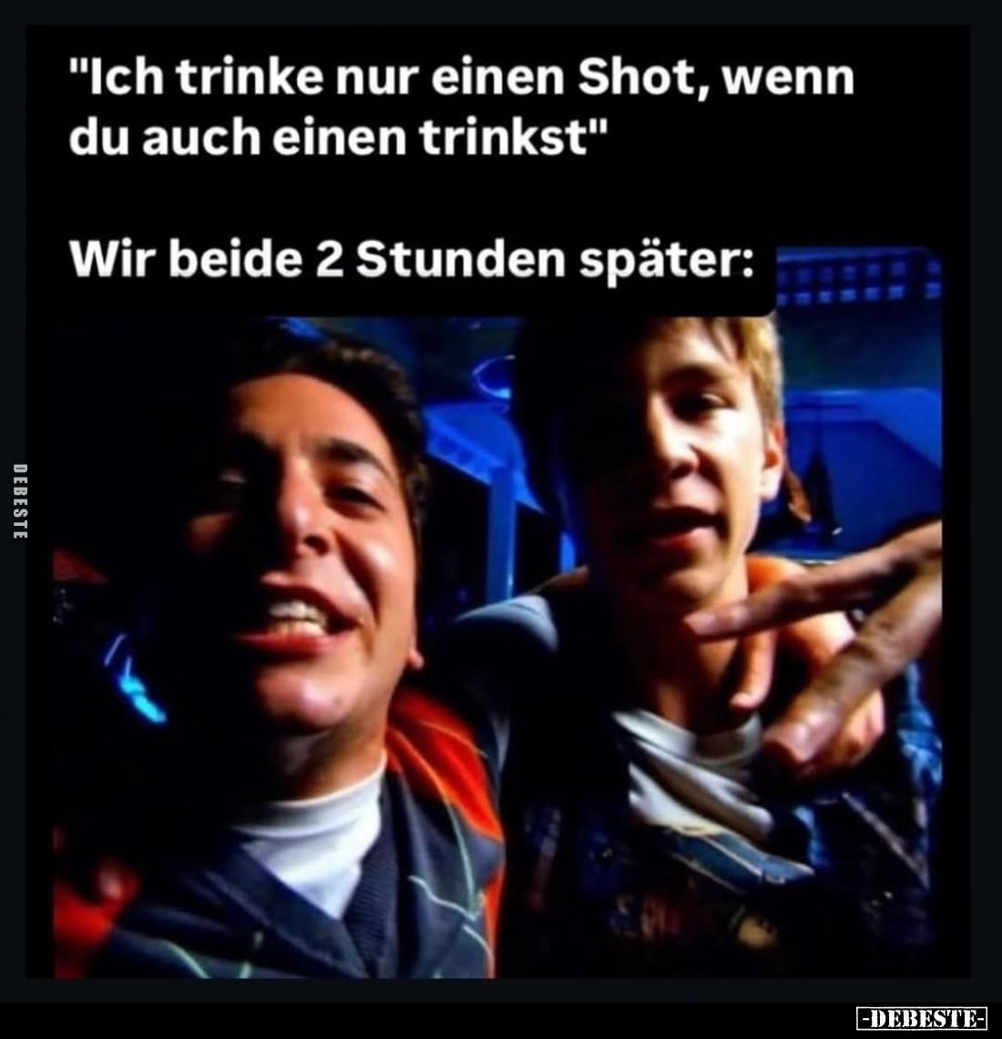 "Ich trinke nur einen Shot, wenn du auch einen trinkst"