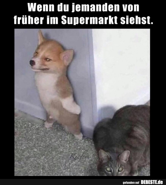Wenn du jemanden von früher im Supermarkt siehst.