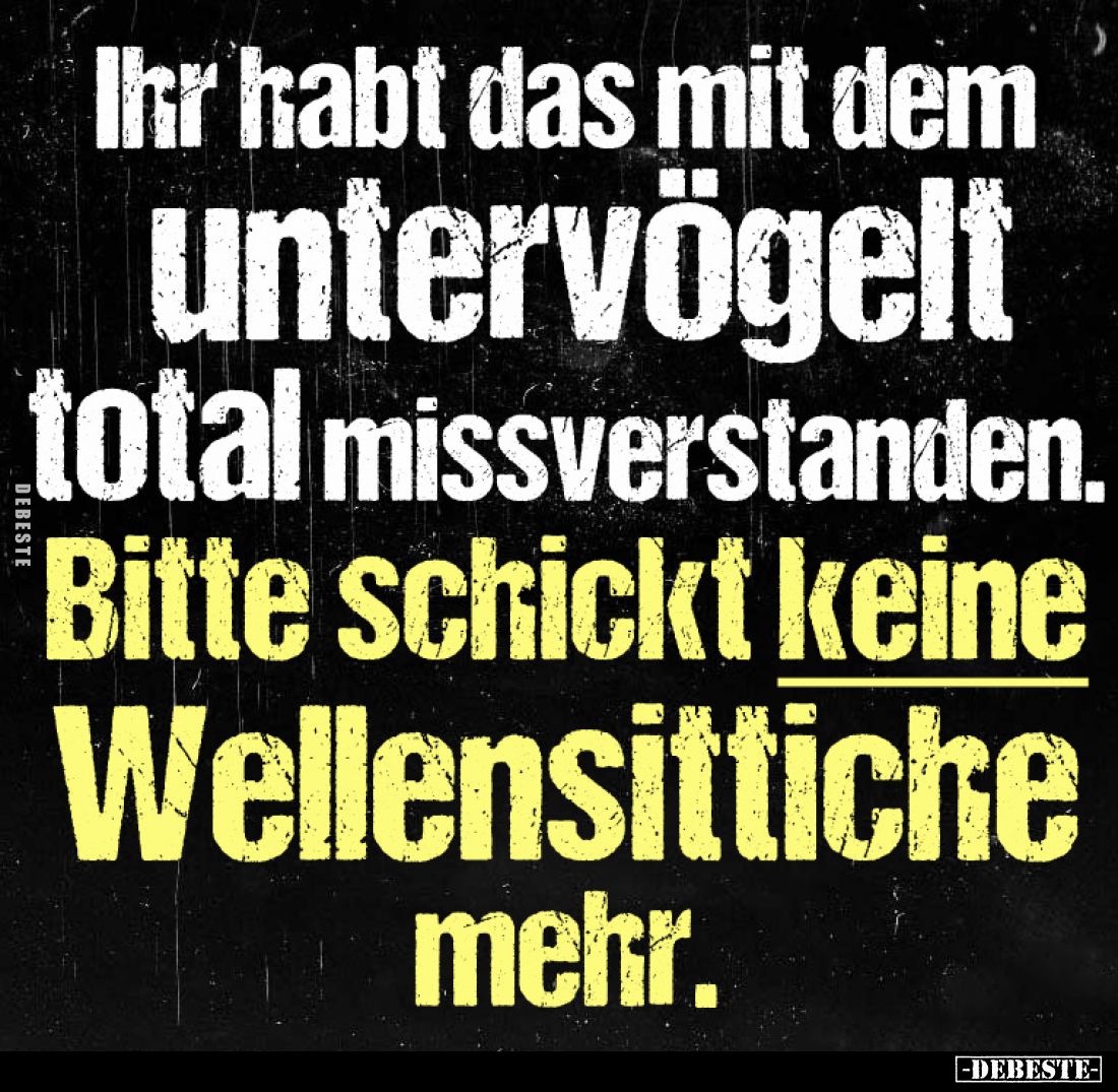 Ihr habt das mit dem
Untervögelt total 
missverstanden.


Bitte schickt keine 
Wellensittiche mehr.
